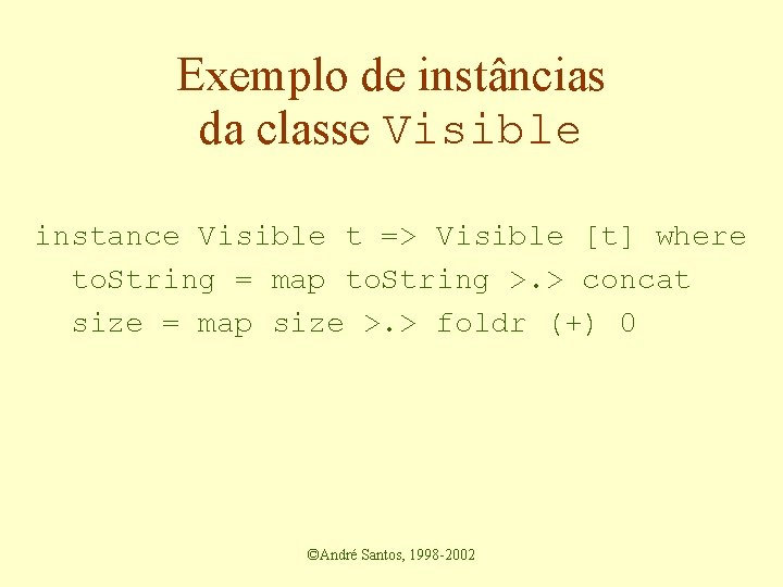 Exemplo de instâncias da classe Visible instance Visible t => Visible [t] where to.