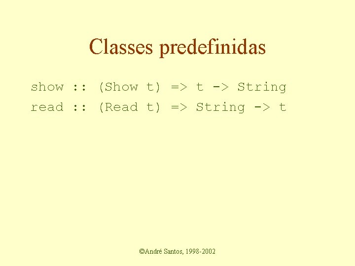 Classes predefinidas show : : (Show t) => t -> String read : :