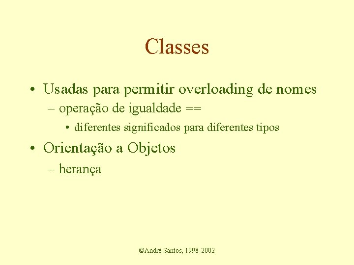 Classes • Usadas para permitir overloading de nomes – operação de igualdade == •