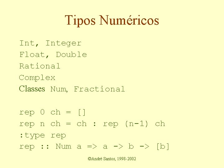 Tipos Numéricos Int, Integer Float, Double Rational Complex Classes Num, Fractional rep 0 ch