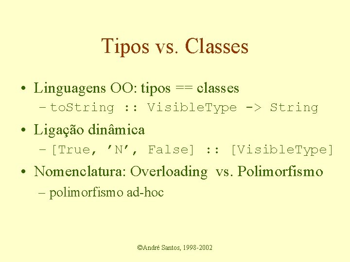 Tipos vs. Classes • Linguagens OO: tipos == classes – to. String : :