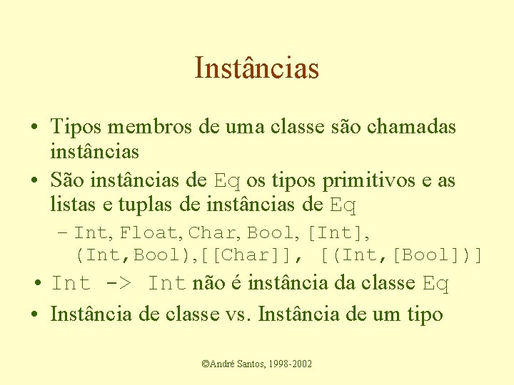 Instâncias • Tipos membros de uma classe são chamadas instâncias • São instâncias de