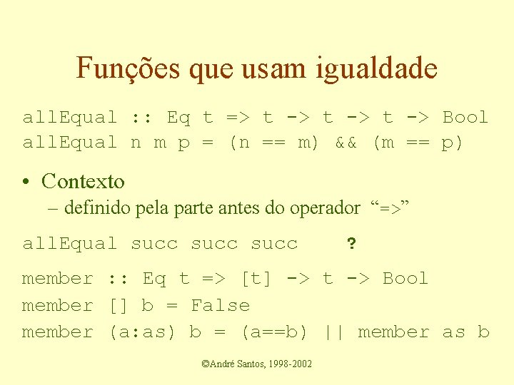 Funções que usam igualdade all. Equal : : Eq Intt-> ->t. Int ->-> Bool