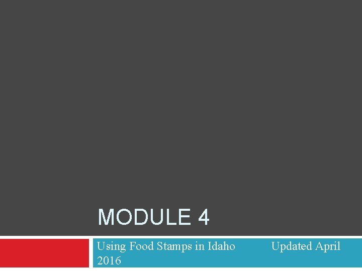 MODULE 4 Using Food Stamps in Idaho 2016 Updated April MODULE 4 Using Food Stamps in Idaho 2016 Updated April