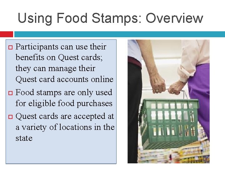 Using Food Stamps: Overview Participants can use their benefits on Quest cards; they can Using Food Stamps: Overview Participants can use their benefits on Quest cards; they can