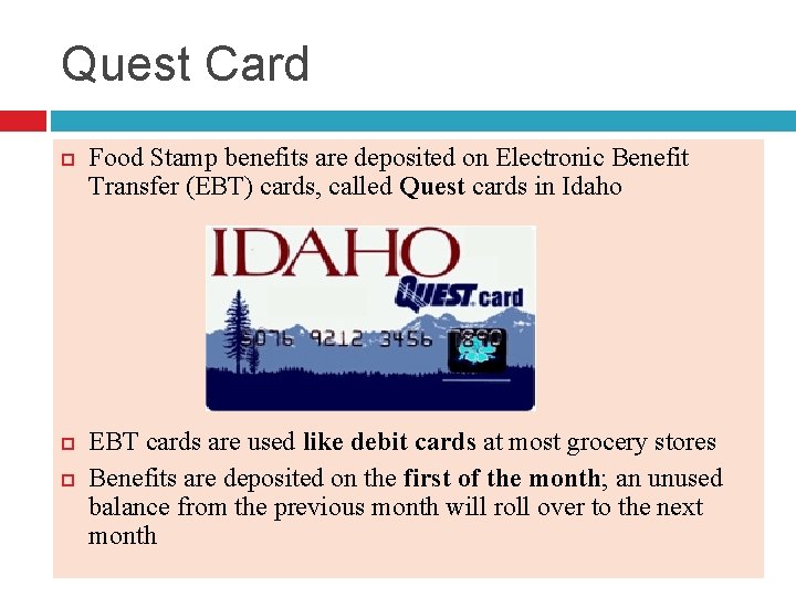 Quest Card Food Stamp benefits are deposited on Electronic Benefit Transfer (EBT) cards, called Quest Card Food Stamp benefits are deposited on Electronic Benefit Transfer (EBT) cards, called