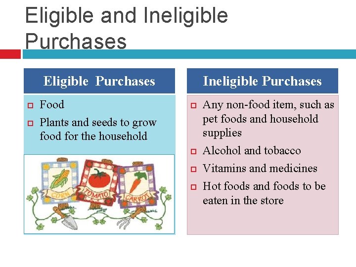 Eligible and Ineligible Purchases Eligible Purchases Food Plants and seeds to grow food for Eligible and Ineligible Purchases Eligible Purchases Food Plants and seeds to grow food for