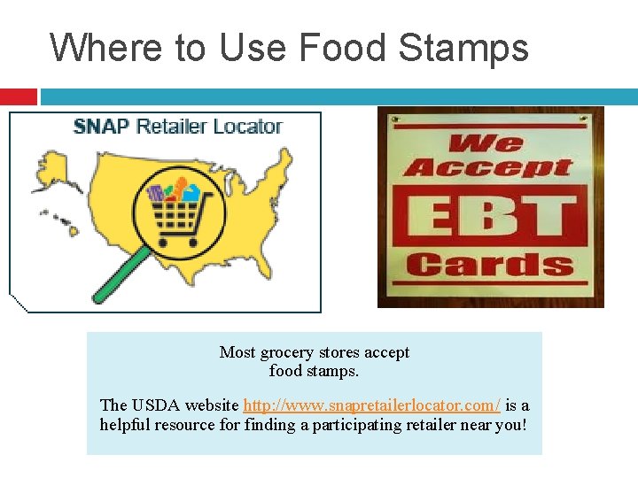 Where to Use Food Stamps Most grocery stores accept food stamps. The USDA website Where to Use Food Stamps Most grocery stores accept food stamps. The USDA website