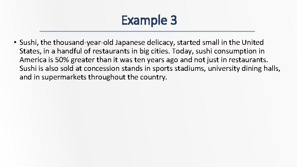 Example 3 • Sushi, the thousand-year-old Japanese delicacy, started small in the United States,