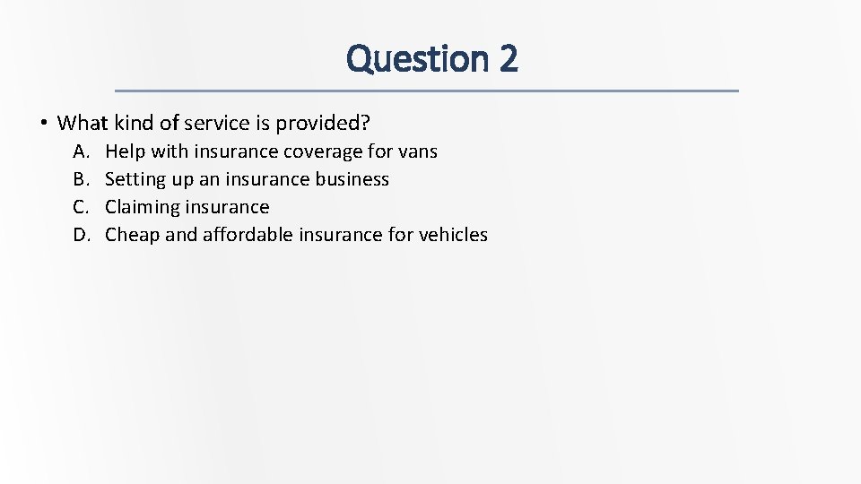 Question 2 • What kind of service is provided? A. B. C. D. Help