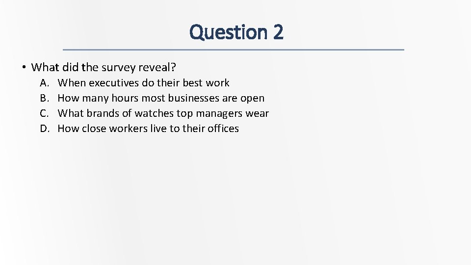 Question 2 • What did the survey reveal? A. B. C. D. When executives