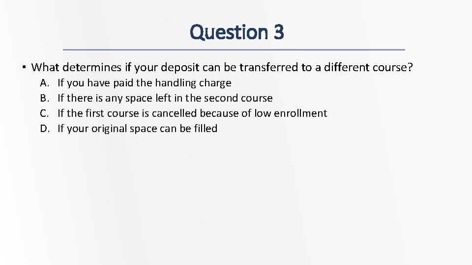 Question 3 • What determines if your deposit can be transferred to a different