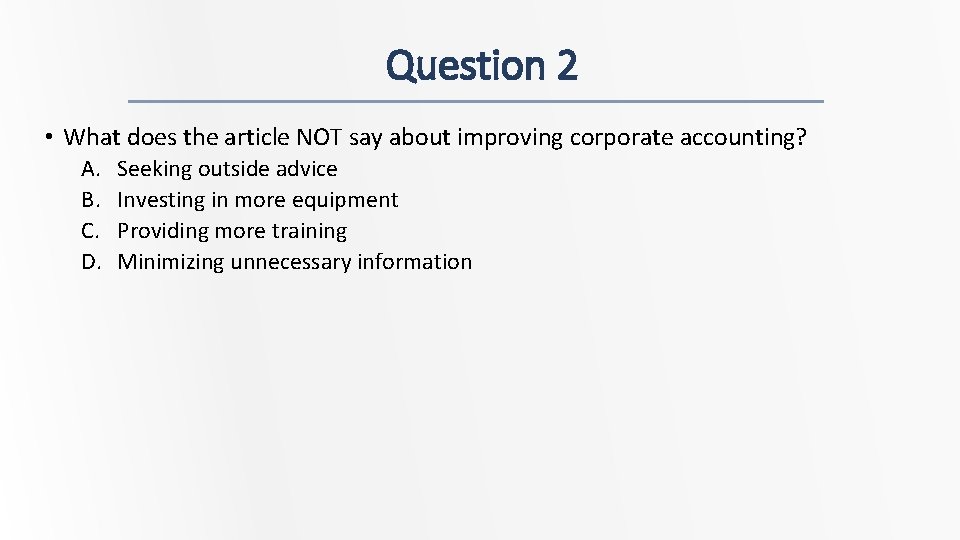 Question 2 • What does the article NOT say about improving corporate accounting? A.
