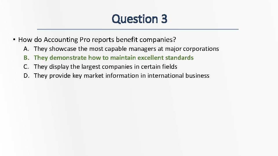 Question 3 • How do Accounting Pro reports benefit companies? A. B. C. D.
