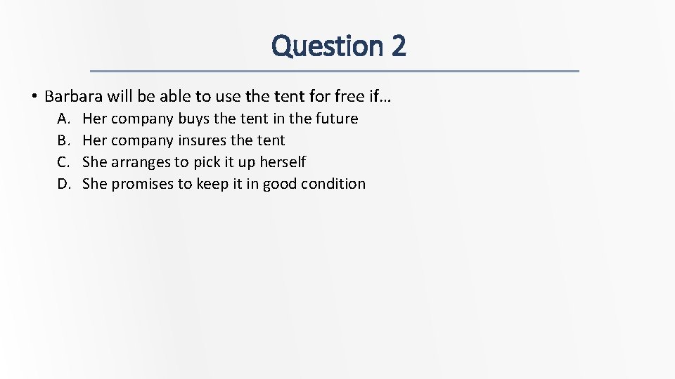 Question 2 • Barbara will be able to use the tent for free if…