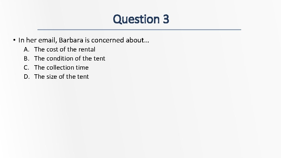 Question 3 • In her email, Barbara is concerned about… A. B. C. D.