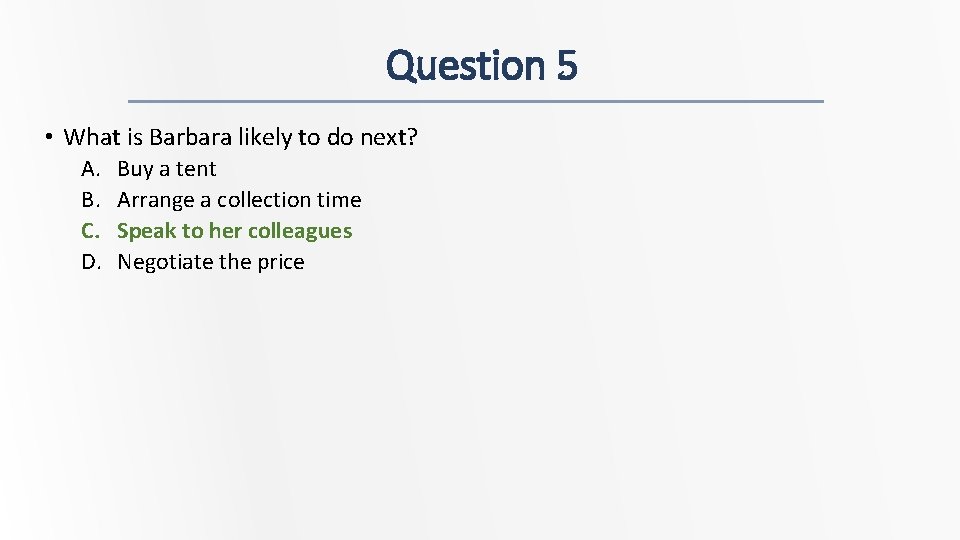 Question 5 • What is Barbara likely to do next? A. B. C. D.