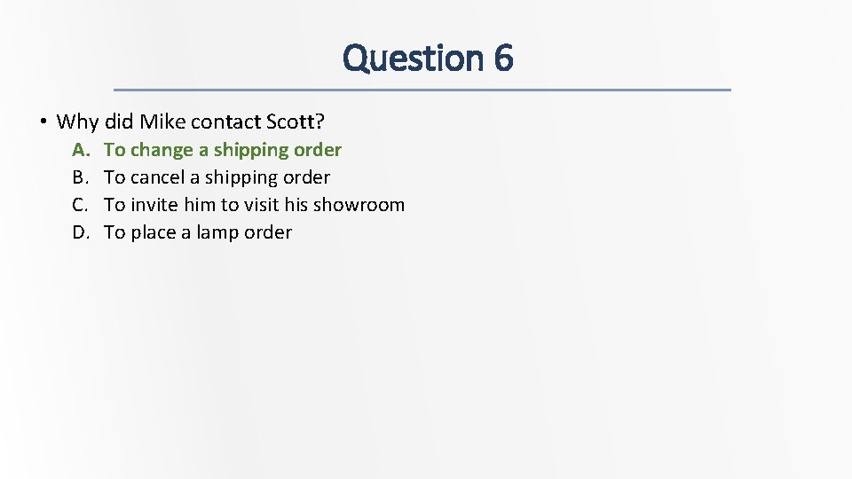 Question 6 • Why did Mike contact Scott? A. B. C. D. To change