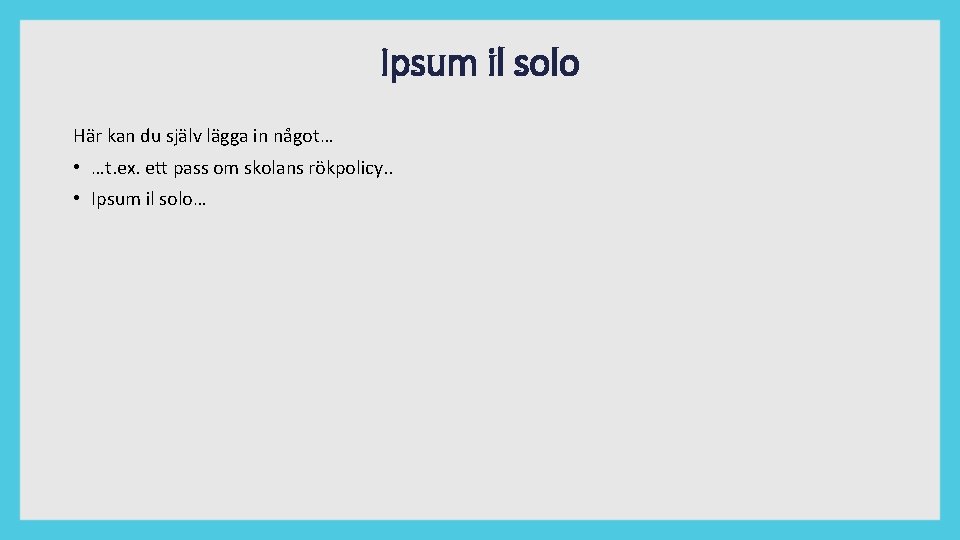 Ipsum il solo Här kan du själv lägga in något… • …t. ex. ett