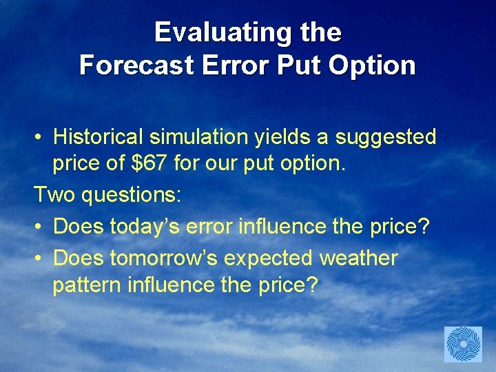 Evaluating the Forecast Error Put Option • Historical simulation yields a suggested price of