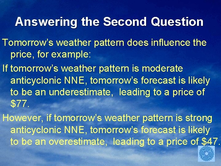 Answering the Second Question Tomorrow’s weather pattern does influence the price, for example: If