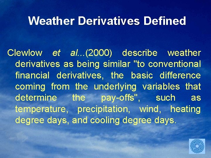 Weather Derivatives Defined Clewlow et al. . . (2000) describe weather derivatives as being