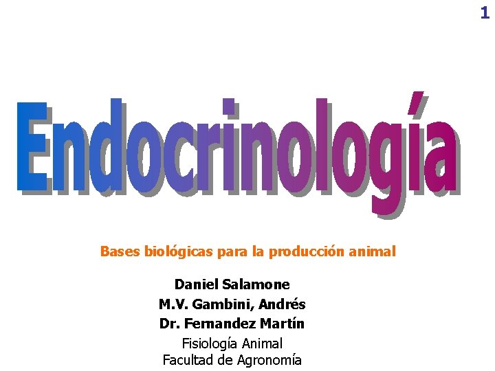 1 Bases biológicas para la producción animal Daniel Salamone M. V. Gambini, Andrés Dr.