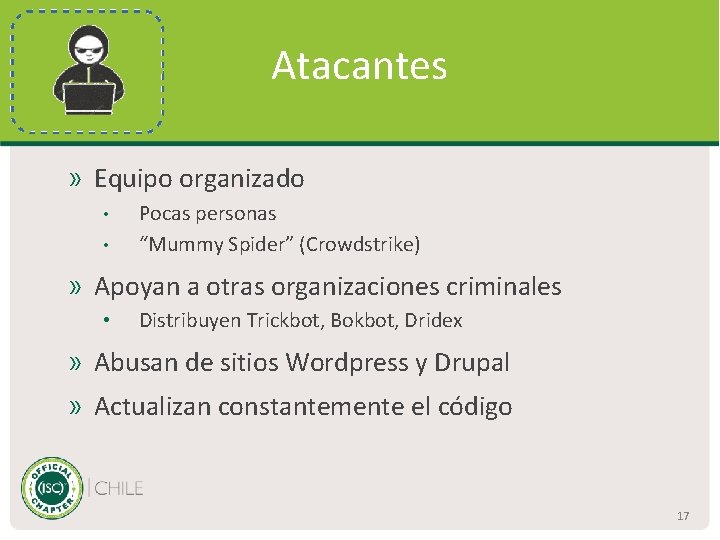 Atacantes » Equipo organizado • • Pocas personas “Mummy Spider” (Crowdstrike) » Apoyan a