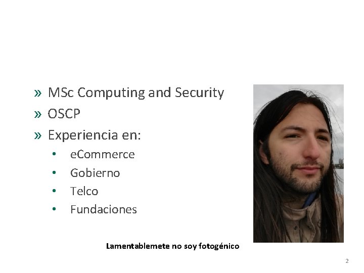 ¿Quién soy? » MSc Computing and Security » OSCP » Experiencia en: • •