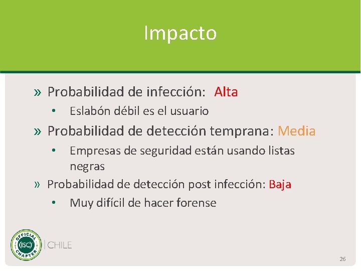 Impacto » Probabilidad de infección: Alta • Eslabón débil es el usuario » Probabilidad