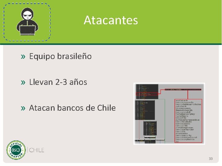 Atacantes » Equipo brasileño » Llevan 2 -3 años » Atacan bancos de Chile