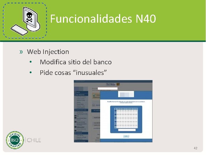 Funcionalidades N 40 » Web Injection • Modifica sitio del banco • Pide cosas