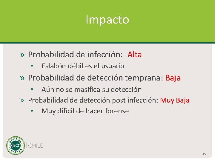 Impacto » Probabilidad de infección: Alta • Eslabón débil es el usuario » Probabilidad