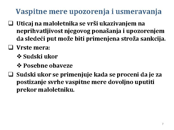 Vaspitne mere upozorenja i usmeravanja q Uticaj na maloletnika se vrši ukazivanjem na neprihvatljivost