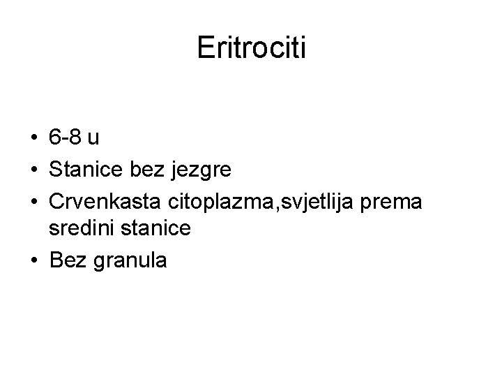 Eritrociti • 6 -8 u • Stanice bez jezgre • Crvenkasta citoplazma, svjetlija prema