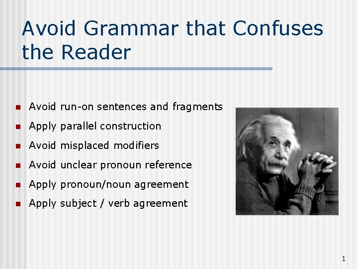 Avoid Grammar that Confuses the Reader n Avoid run-on sentences and fragments n Apply