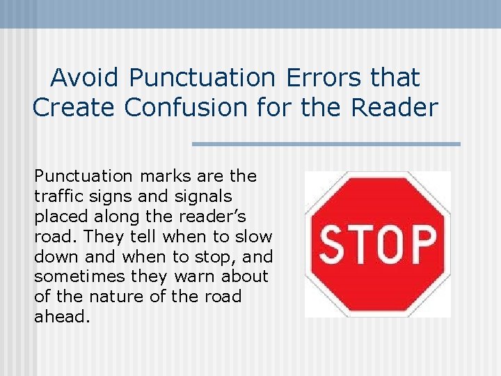 Avoid Punctuation Errors that Create Confusion for the Reader Punctuation marks are the traffic