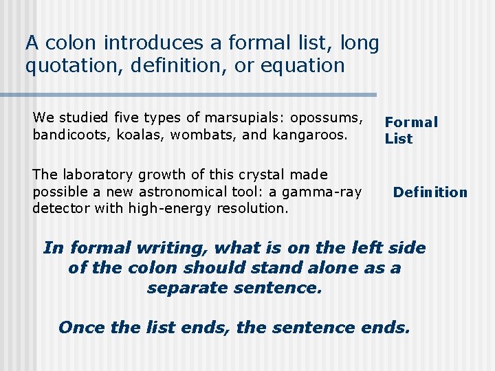 A colon introduces a formal list, long quotation, definition, or equation We studied five