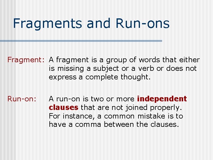 Fragments and Run-ons Fragment: A fragment is a group of words that either is