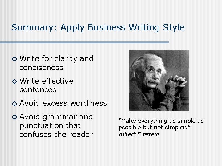 Summary: Apply Business Writing Style ¢ Write for clarity and conciseness ¢ Write effective