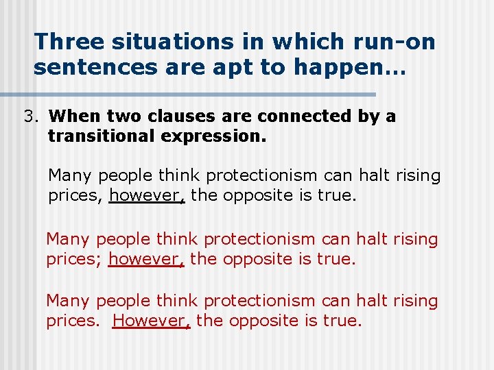 Three situations in which run-on sentences are apt to happen… 3. When two clauses