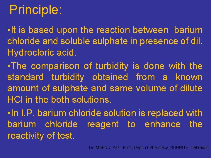 Principle: • It is based upon the reaction between barium chloride and soluble sulphate