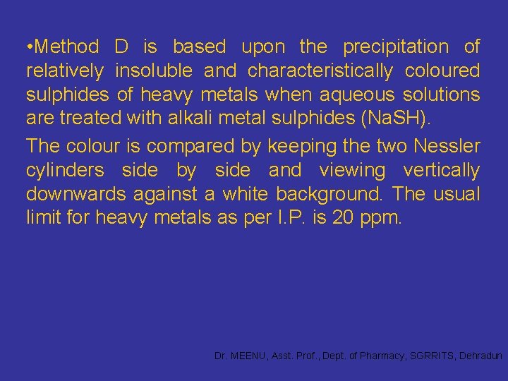  • Method D is based upon the precipitation of relatively insoluble and characteristically