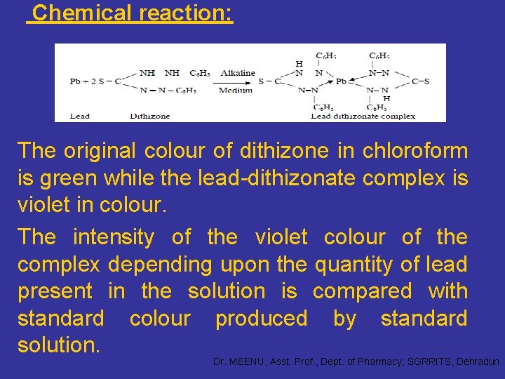 Chemical reaction: The original colour of dithizone in chloroform is green while the lead-dithizonate