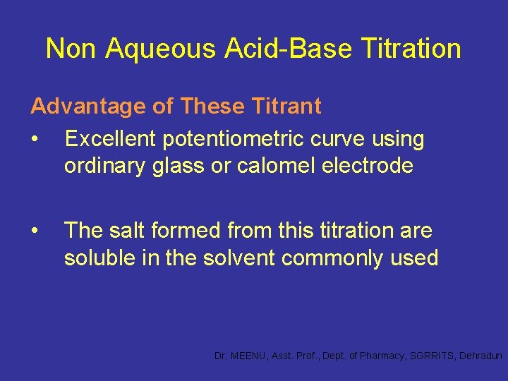 Non Aqueous Acid-Base Titration Advantage of These Titrant • Excellent potentiometric curve using ordinary