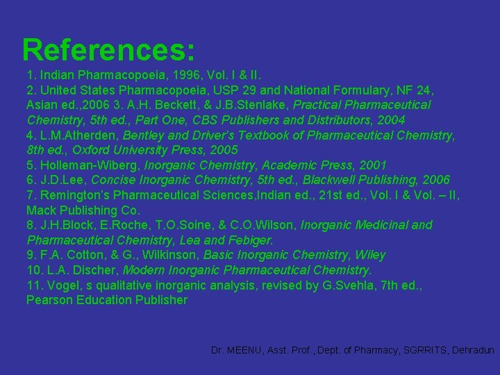 References: 1. Indian Pharmacopoeia, 1996, Vol. I & II. 2. United States Pharmacopoeia, USP