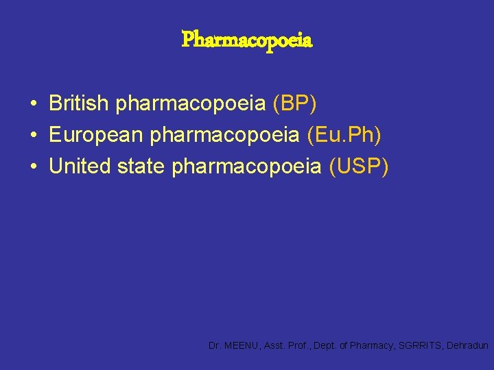 Pharmacopoeia • British pharmacopoeia (BP) • European pharmacopoeia (Eu. Ph) • United state pharmacopoeia