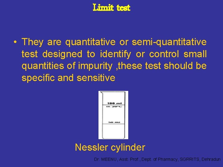 Limit test • They are quantitative or semi-quantitative test designed to identify or control
