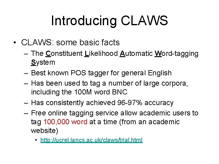 Introducing CLAWS • CLAWS: some basic facts – The Constituent Likelihood Automatic Word-tagging System