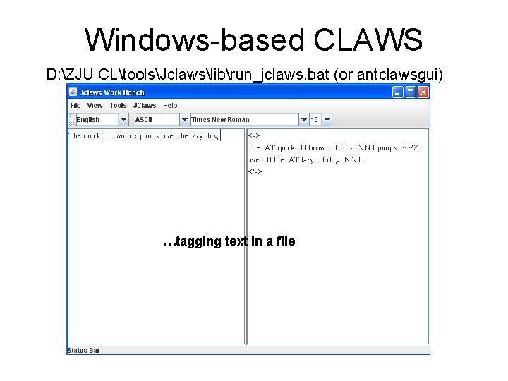 Windows-based CLAWS D: ZJU CLtoolsJclawslibrun_jclaws. bat (or antclawsgui) …tagging text in a file 